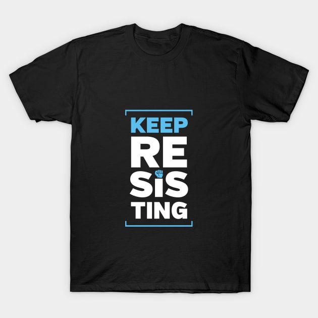 Keep Resisting T-Shirt by directdesign